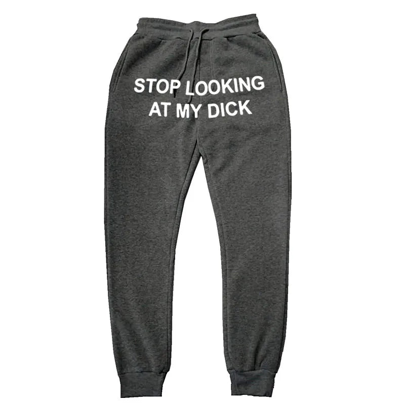 Stop looking at my dxxx sweatpants!