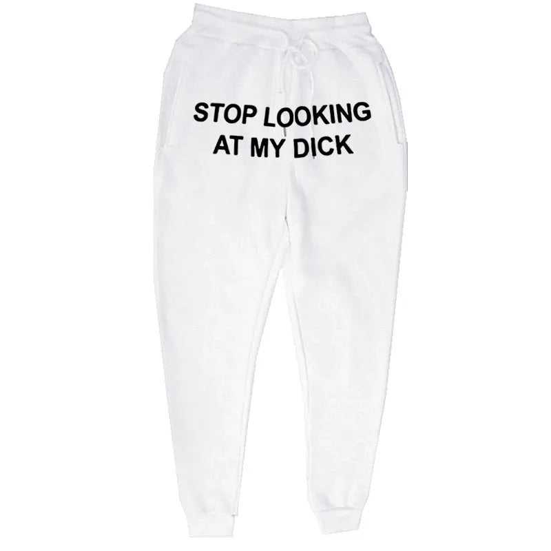 Stop looking at my dxxx sweatpants!