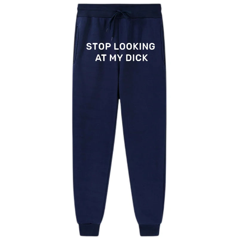 Stop looking at my dxxx sweatpants!