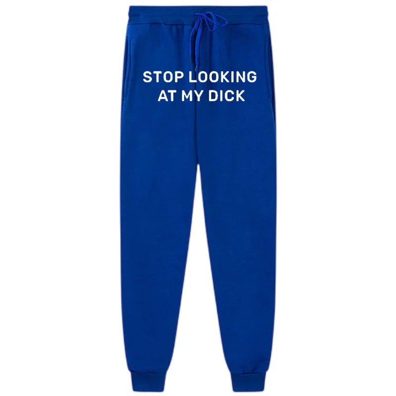 Stop looking at my dxxx sweatpants!