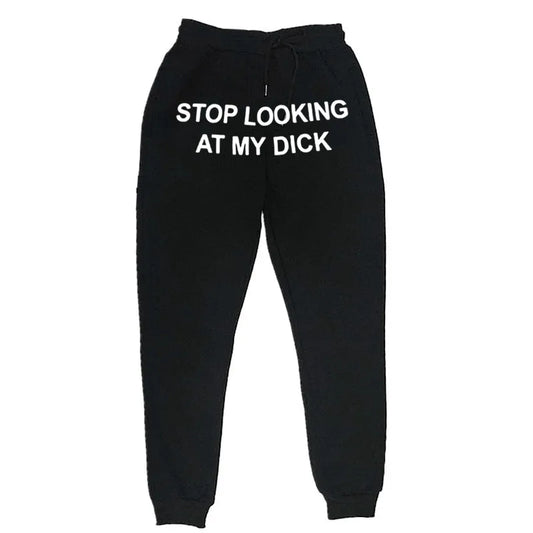 Stop looking at my dxxx sweatpants!